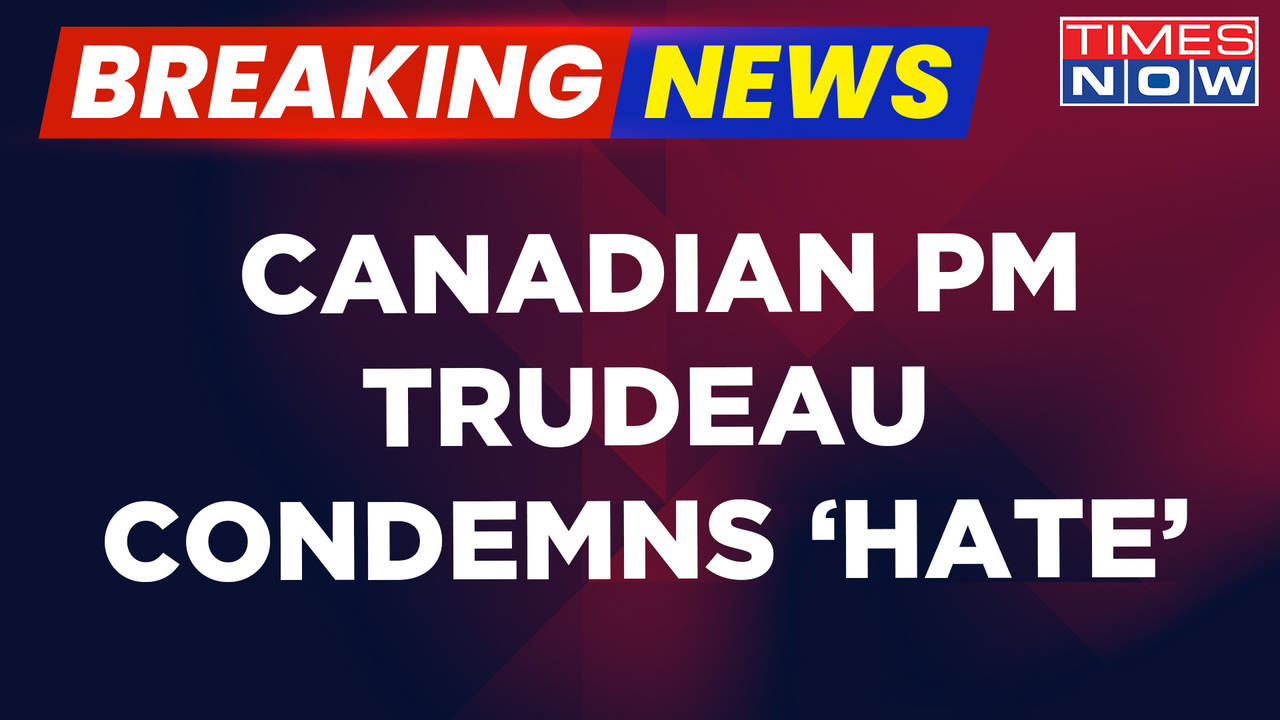 Breaking News | Canadian PM Justin Trudeau Condemns Hate And Says 'Can ...