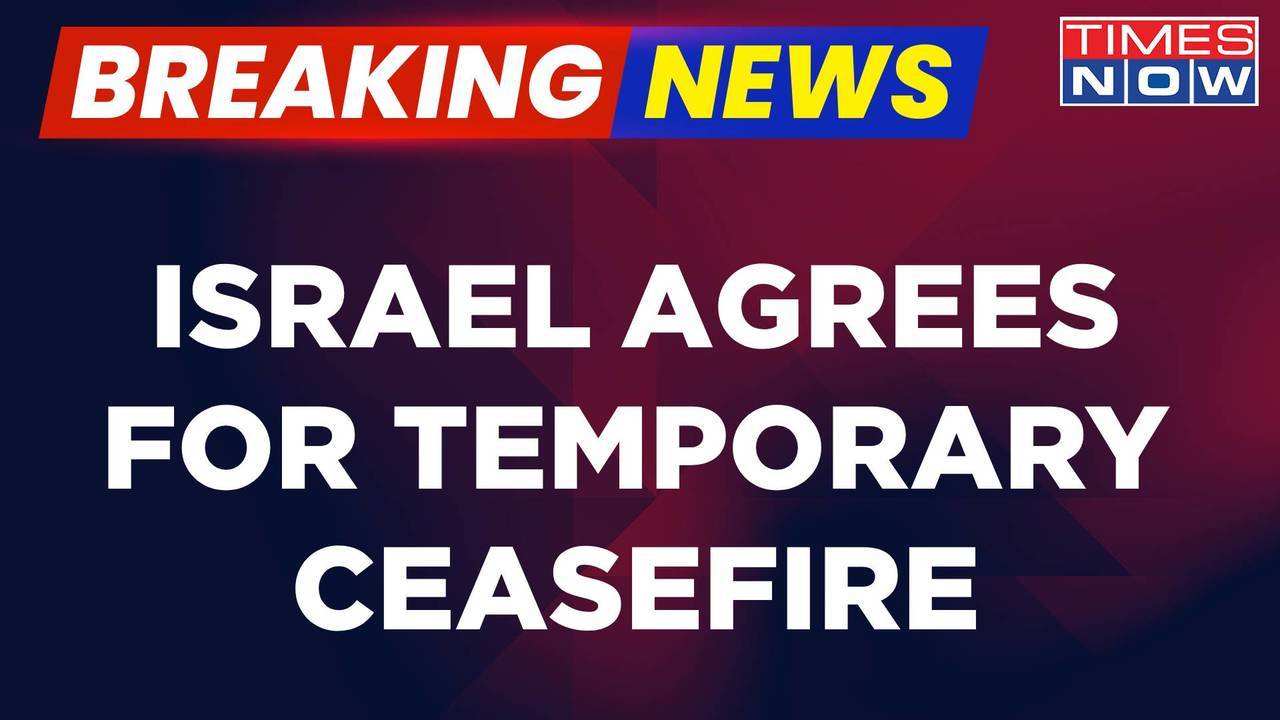 Breaking News | Israel Agrees For Temporary Ceasefire, Paving Way For Some Captives’ Release