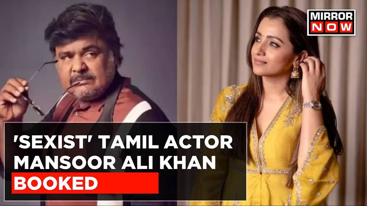 'Sexist' Tamil Actor Mansoor Ali Khan Booked For 'Derogatory' Comments ...