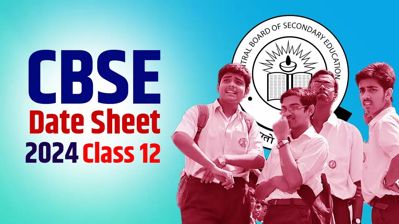 CBSE Board Exams 2024 Class 12 Date Sheet PDF Download, Complete Schedule here