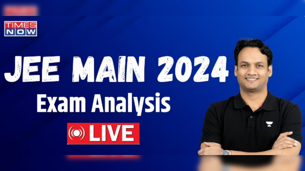 JEE Mains 2024 Exam Analysis with Times Now: JEE Exam Analysis Today with Unacademy Expert