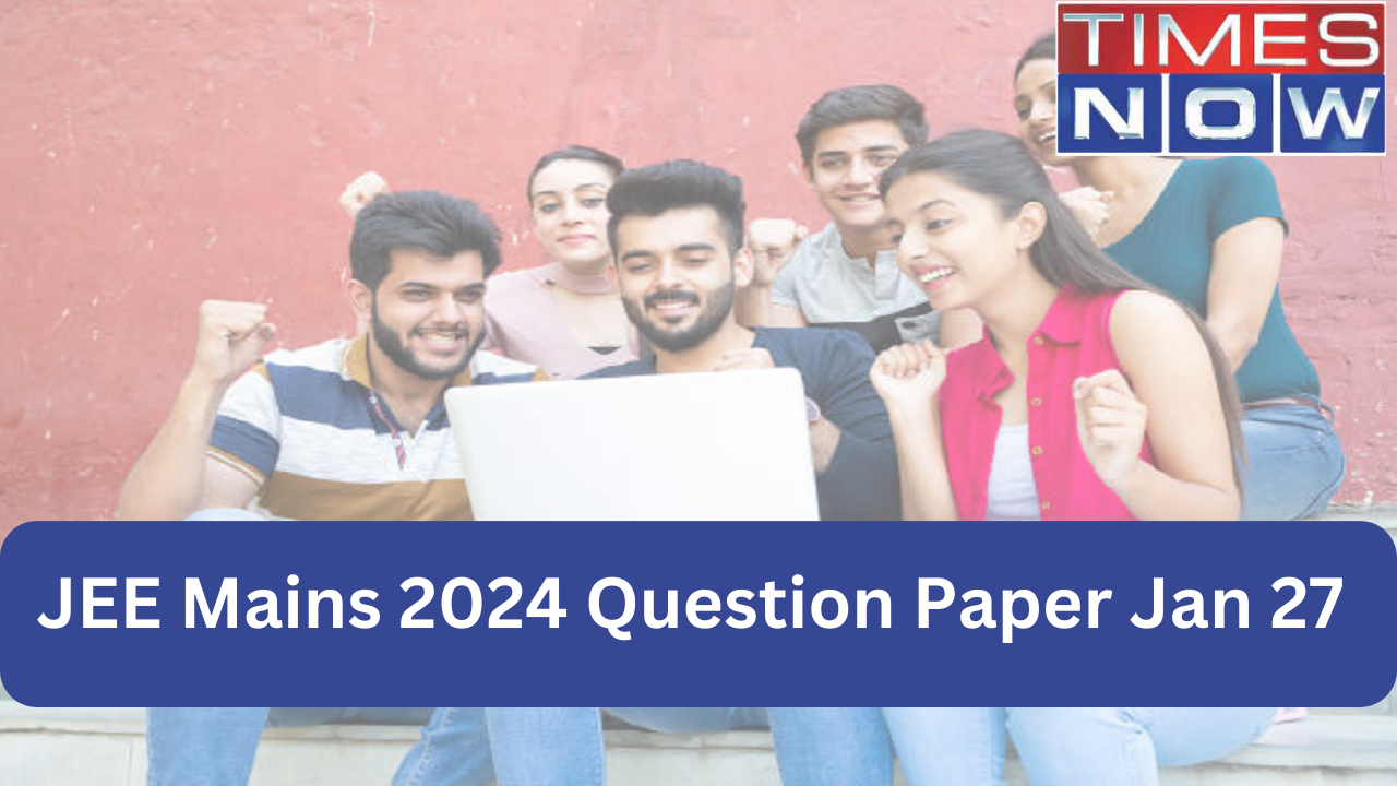 JEE Mains 2024 Question Paper 27 Jan Review: Shift 2 Paper Rated 'Moderate to Difficult', Expert Analysis Here