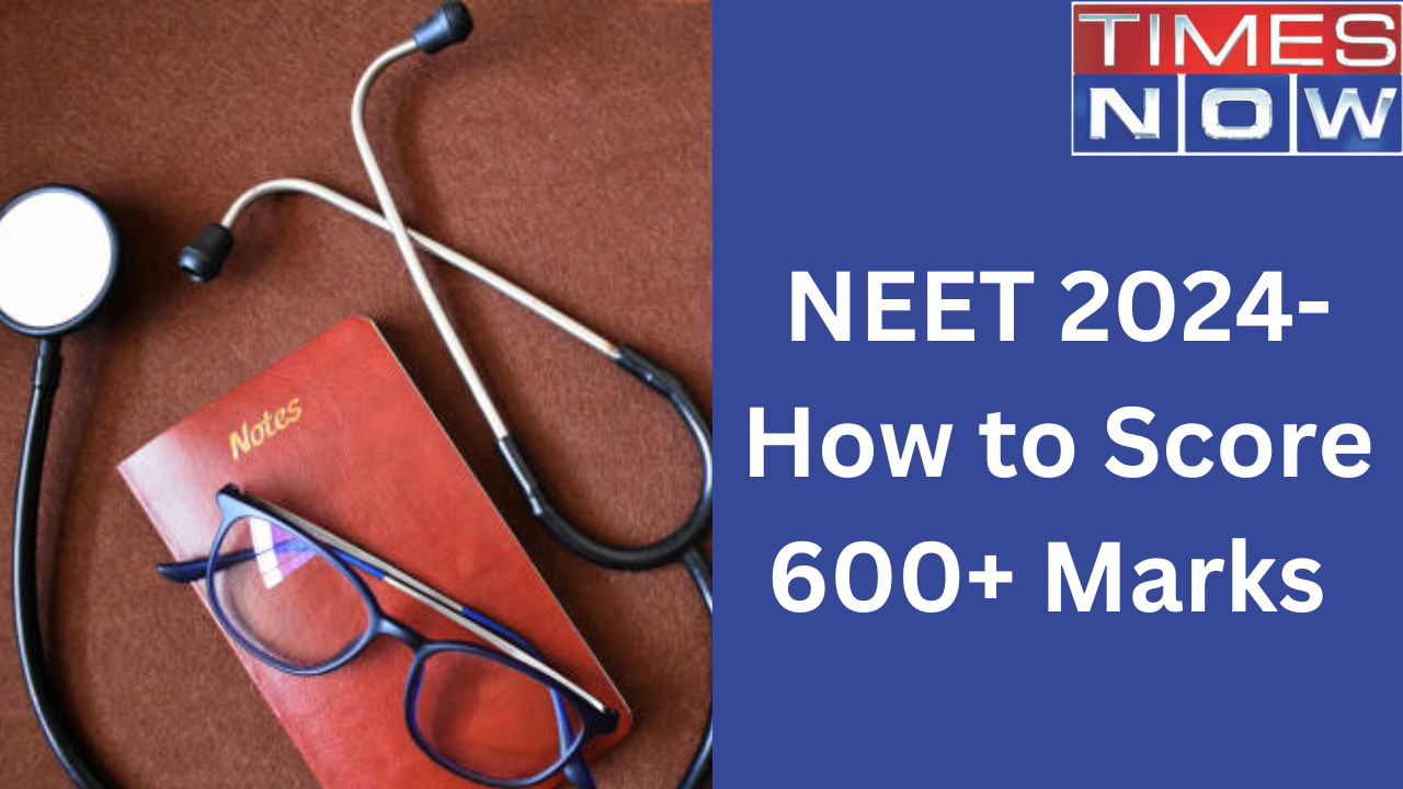 NEET 2024 How to Score 600 Marks