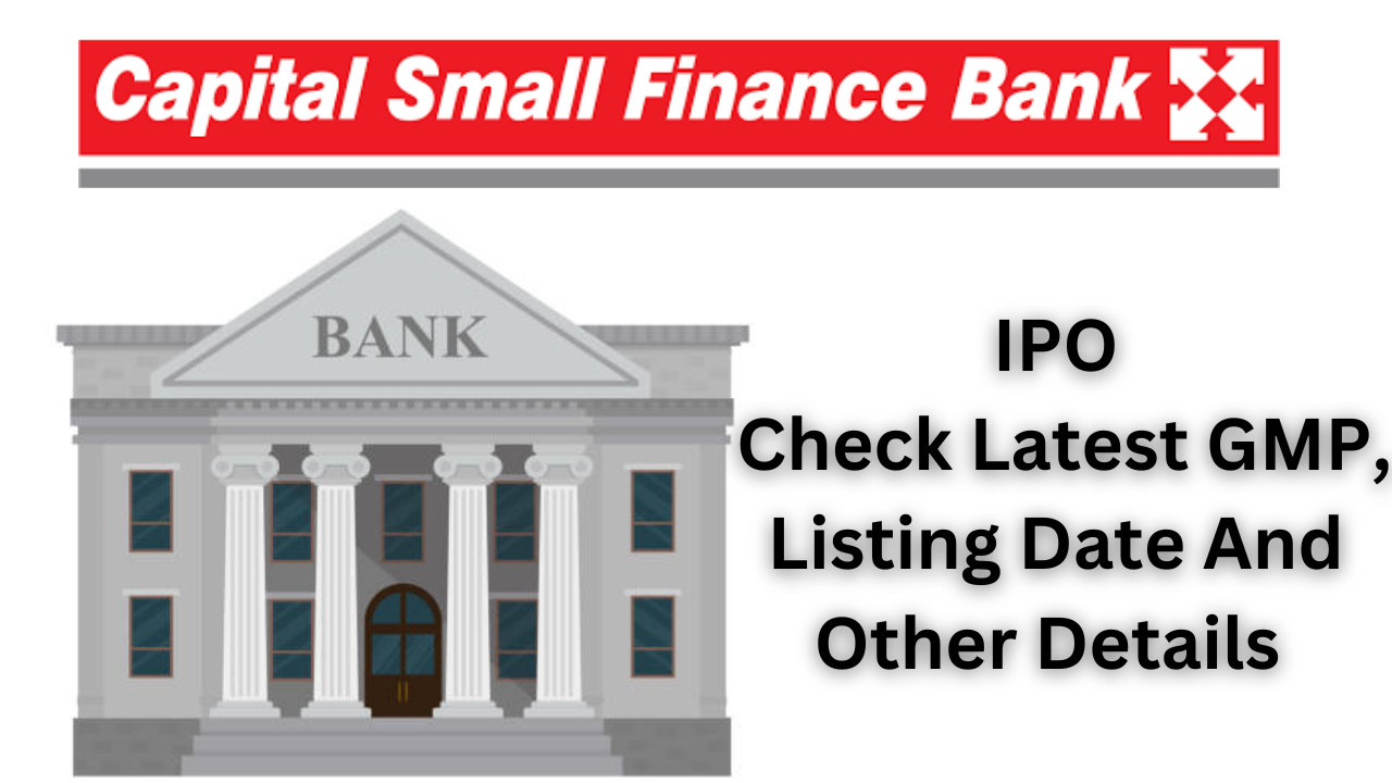 Capital Small Finance Bank IPO Allotment Status: Check Latest GMP, Listing Date And Other Details