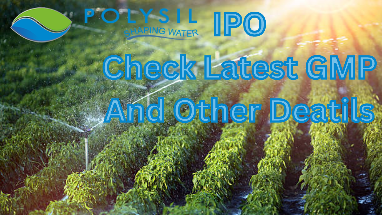 Polysil Irrigation Systems IPO Last Day: Check Latest GMP Today, Subscription Status, Allotment Date And Other Details