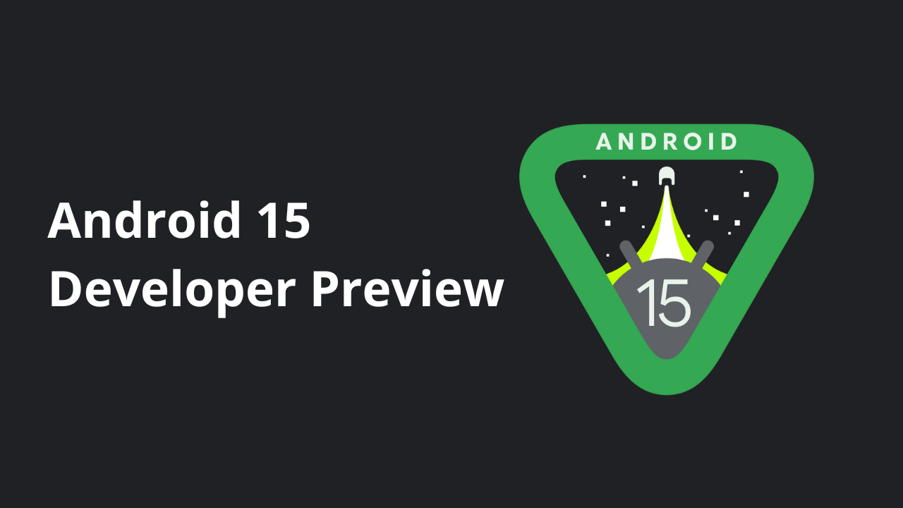 Android 15: Google's Android 15-build is er: wat is er nieuw, beschikbaarheid en hoe download je de preview voor ontwikkelaars