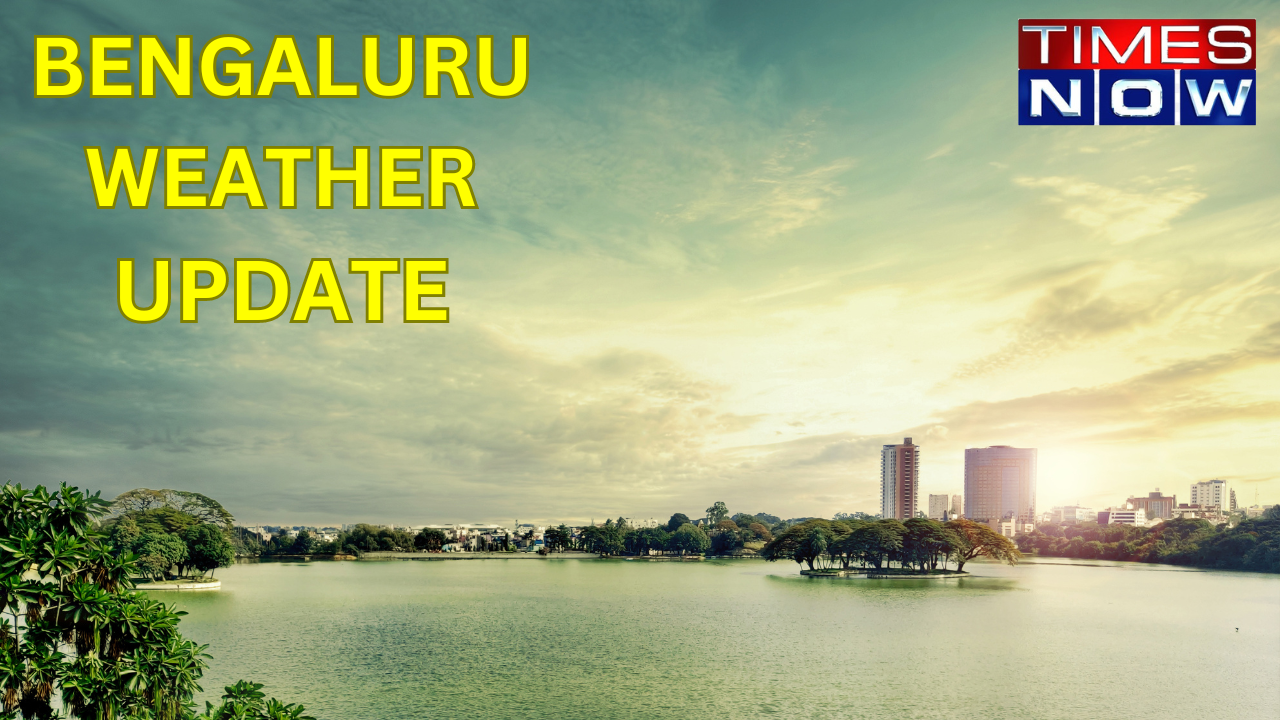 Bangalore Weather Update Planning An Outing In Bengaluru Here s