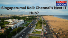 Singaperumal Koil To Become Chennais Next IT Hub Key Details