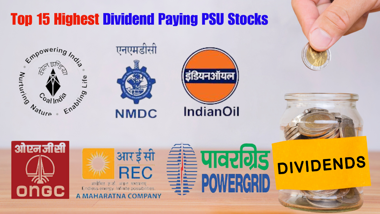 Top 15 Highest Dividend Paying PSU Stocks, high returns, dividend yield, regular income, Dividend Stocks,Coal India,Indian Oil Corporation Ltd,Power Grid Corporation of India Ltd: , NMDC Ltd:,Oil & Natural Gas Corpn Ltd: ,Power Finance Corporation Ltd:, NTPC Ltd: