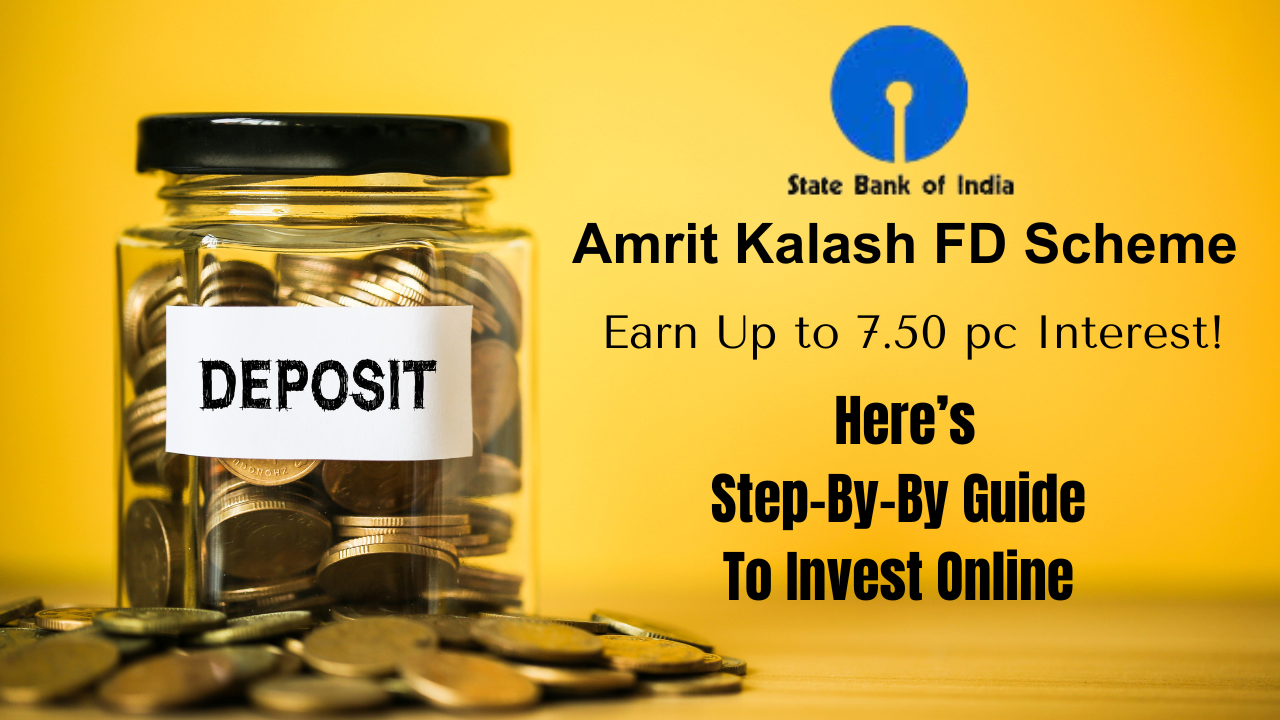 Amrit Kalash FD Scheme, SBI Amrit Kalash FD Scheme, Interest Rates, eligibility, maturity, How To Apply For Amrit Kalash FD Scheme, Step-by-step guide to invest, How To Invest In Amrit Kalash FD Scheme