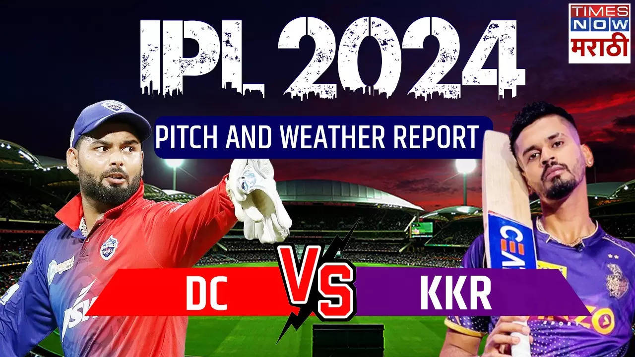 IPL 2024 DCvs KKR Pitch, Weather Report  and Dream 11 Prediction.