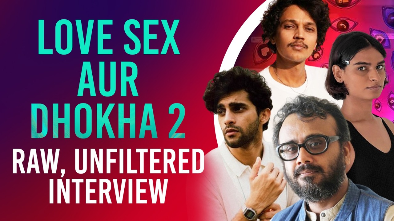 Love Sex Aur Dhokha 2 team shares candid insights in Raw & unfiltered  interview