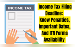 Income Tax Filing Deadline Know Penalties Important Dates And ITR Forms Availability