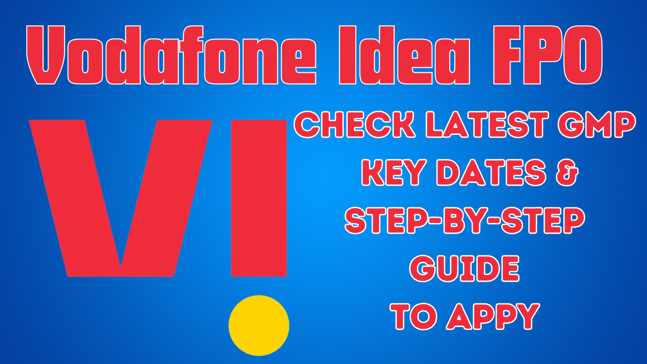 Vodafone Idea FPO, Vodafone Idea FPO GMP,  Vodafone Idea FPO Subscription Status,  Vodafone Idea FPO Price Band,  Vodafone Idea FPO Lot Size, How To Apply for Vodafone Idea FPO