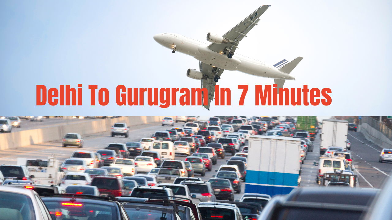 Delhi To Gurgaon In 7 Minutes