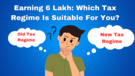 Earning Up To 6 Lakh Annually Old vs New Tax Regime Which Is Best To Maximize Tax Savings Check Here