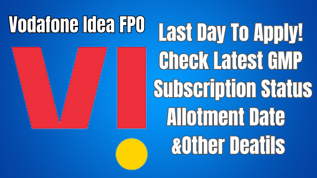 Vodafone Idea FPO, Vodafone Idea FPO GMP, Vodafone Idea FPO Today, Vodafone Idea FPO Subscription Status, Vodafone Idea FPO Allotment Date