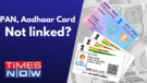 Facing Higher TDS Due to Non-Linking of PAN Aadhaar Card Income Tax Announces Big Relief