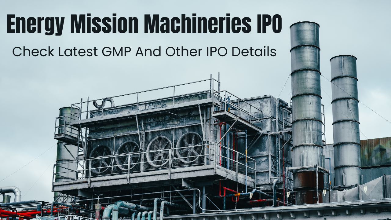 Energy Mission Machineries IPO, Energy Mission Machineries IPO GMP, Energy Mission Machineries IPO Details, Energy Mission Machineries IPO Price Band, Stock Market, NSE, BSE