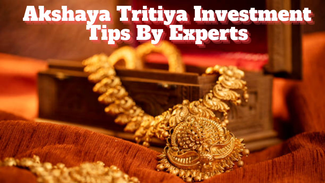 Akshaya Tritiya Investment Tips By Experts, akshaya tritiya, akshaya tritiya shubh muhurat, akshaya tritiya 2024, akshaya tritiya investment tips, akshaya tritiya tips