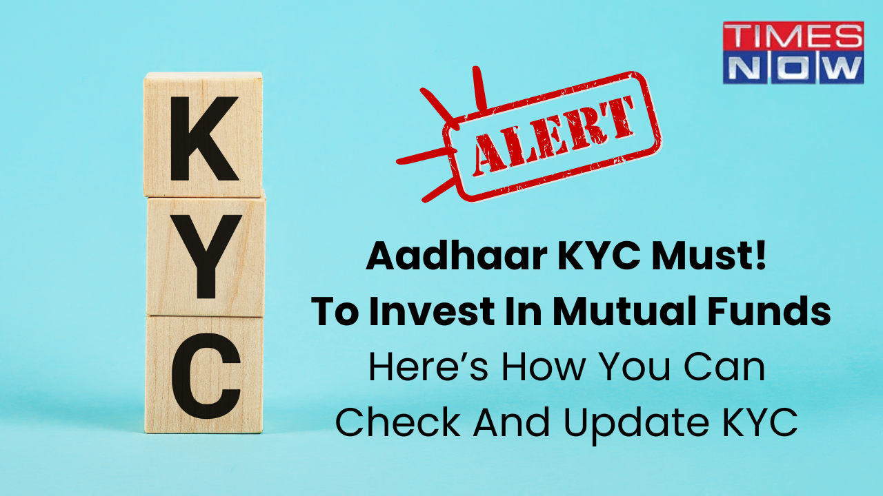 New KYC rules, Aadhaar, Mutual Funds, SEBI, Mutual Fund Investors, KYC Alert,