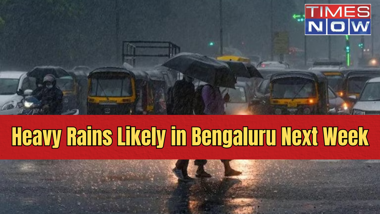 Heavy Rains Likely to Lash Bengaluru Next Week