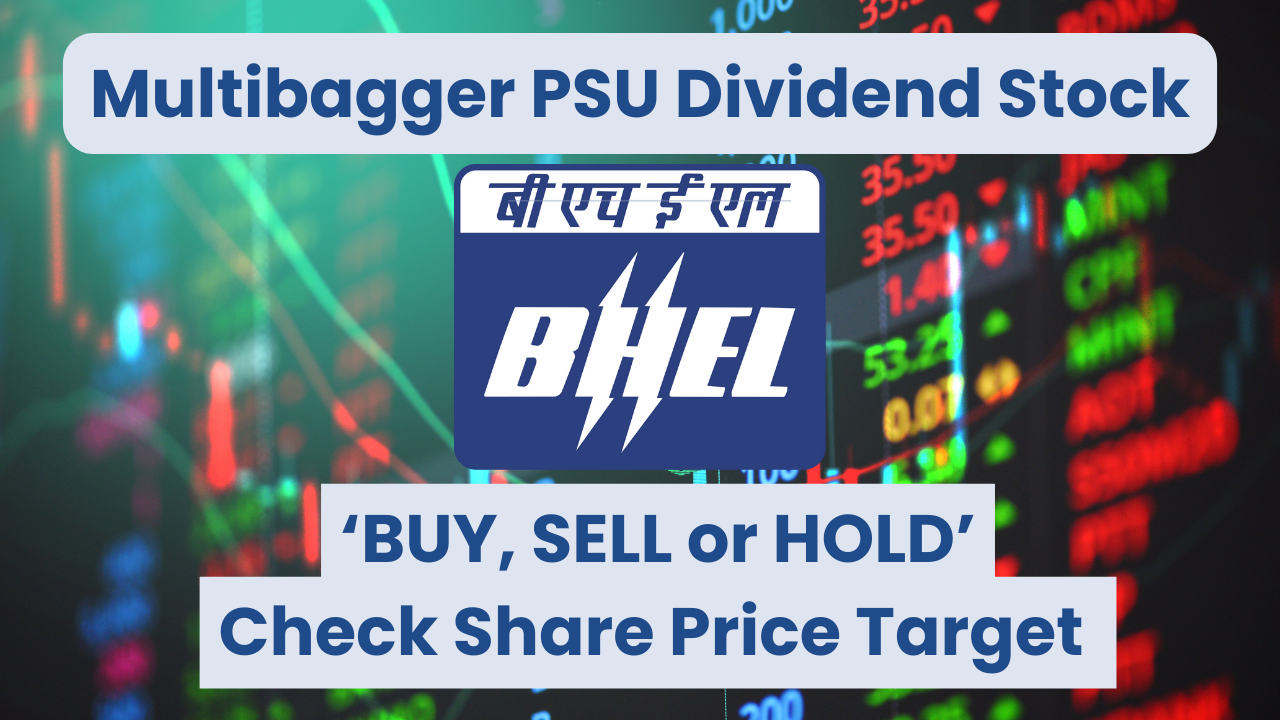 BHEL Share Price, BHEL Share Price Target, BHEL Q4 Results, BHEL Dividend Announcement, PSU Stock, Multibagger