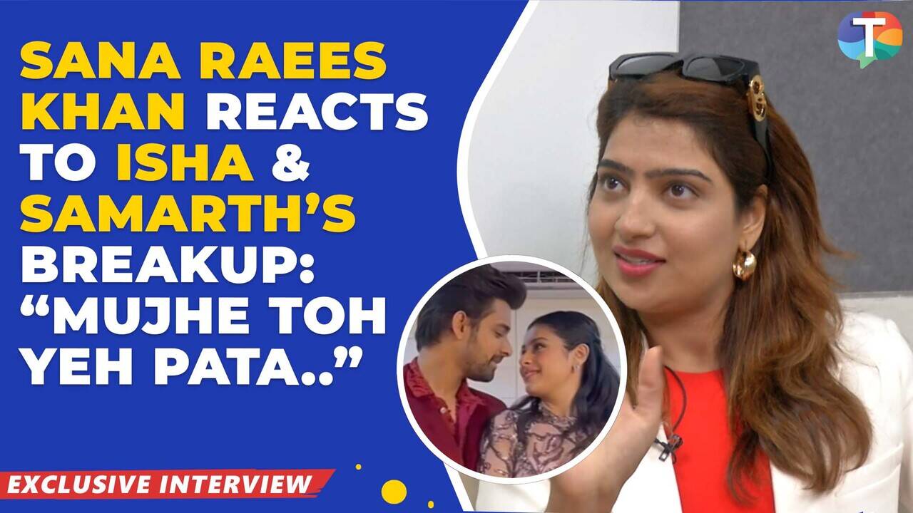 Sana Raees Khan discusses post-Bigg Boss life, Isha-Samarth's breakup, Bollywood debut, and more