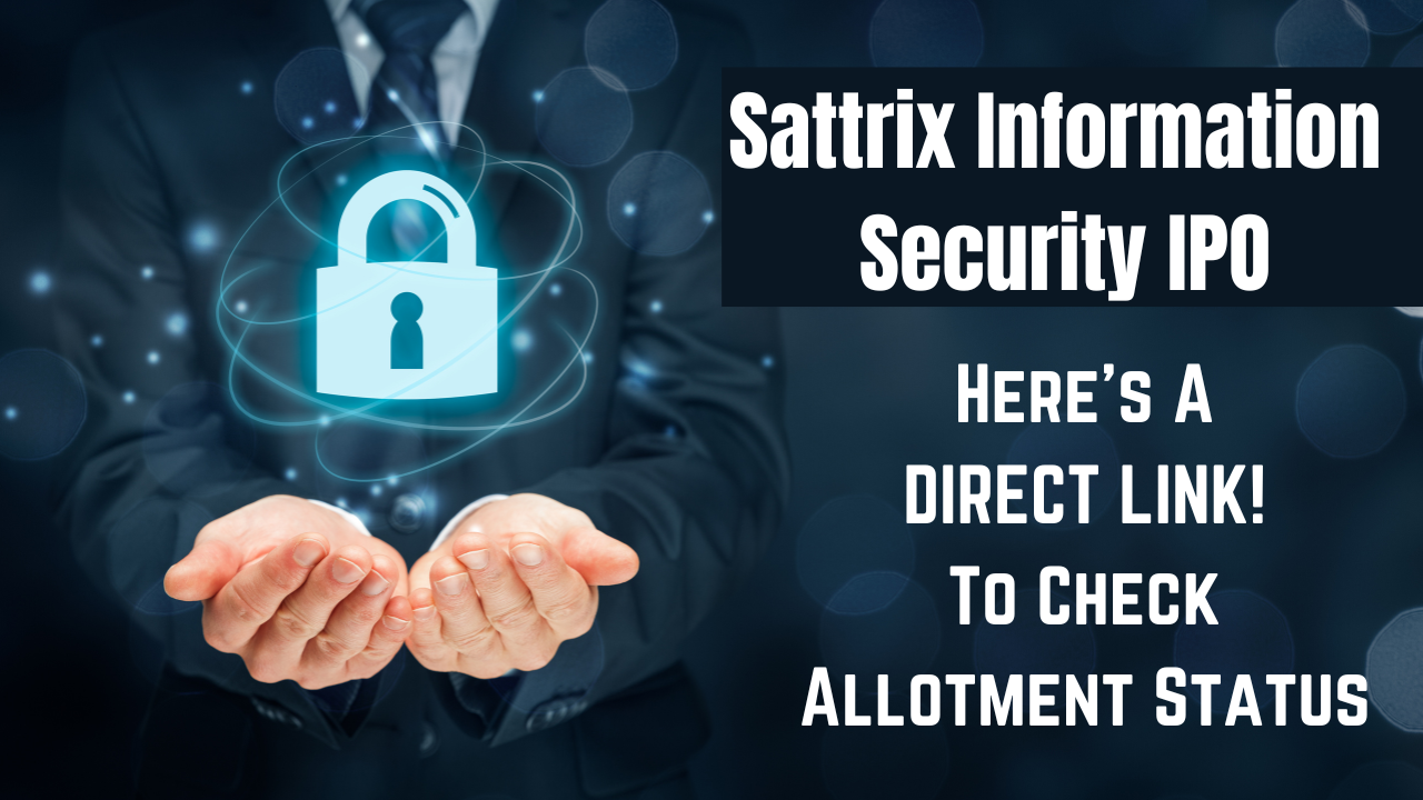 Sattrix Information Security IPO Allotment, Sattrix Information Security IPO GMP, Big Share, BSE, NSE. IPOs, Stock Market