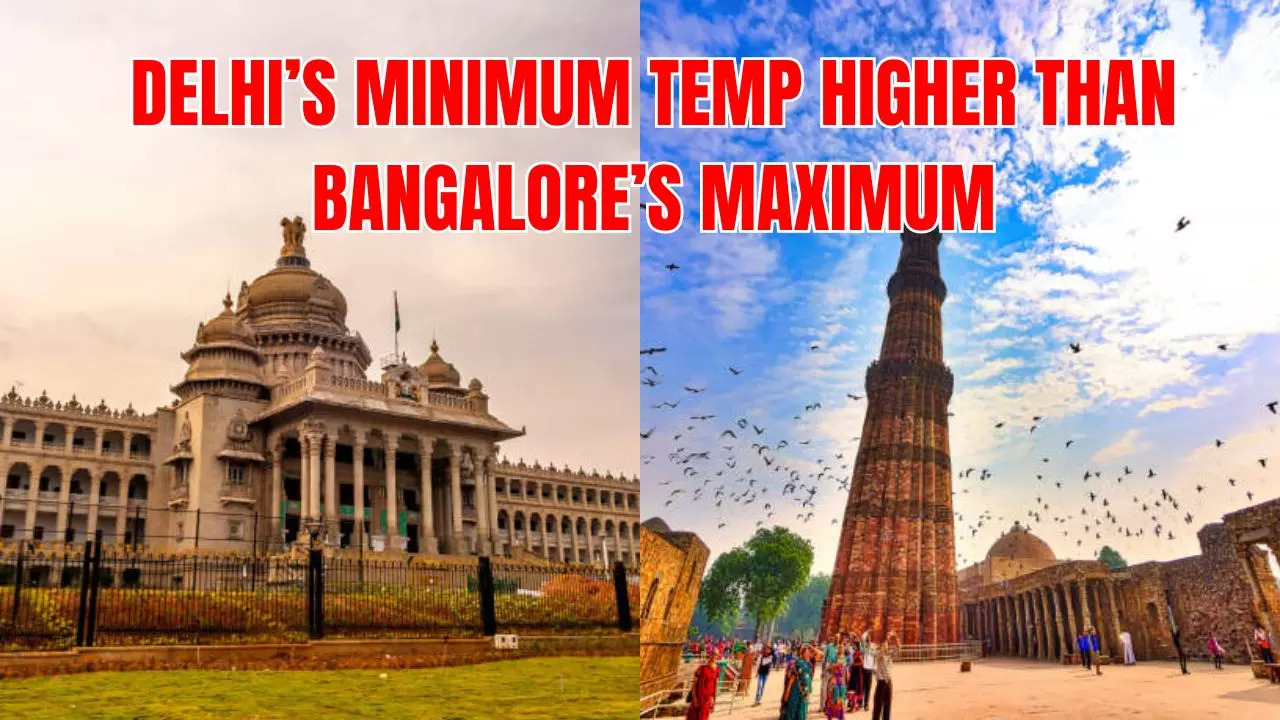 Delhi's Min Temp Higher Than Bangalore's Maximum