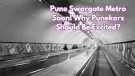 Pune Swargate Metro Almost Ready What Else Does the Complete Package Include