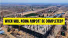 Noidas Jewar Airport To Ferry Flyers By Year-End Expect Full Completion By