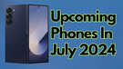 6 Upcoming Phones Set To Launch In July CMF Phone 1 Redmi 13 5G Reno 12 Series Samsung Z Fold 6 And More