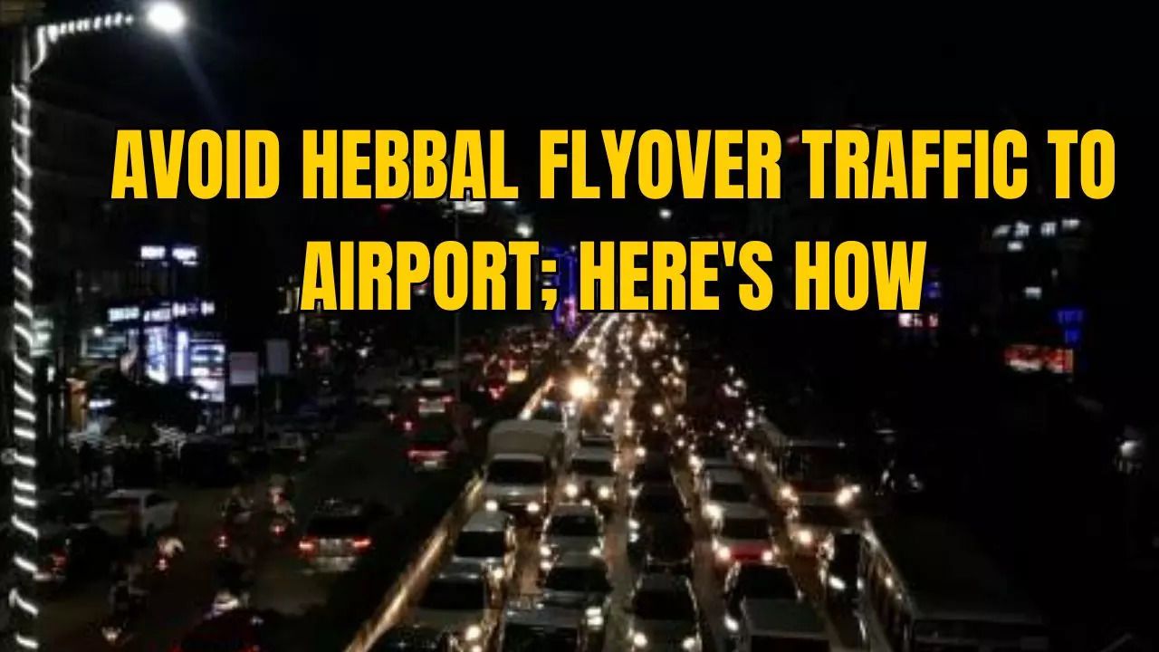 Traffic Advisory: Delays to Bengaluru Airport Due to Hebbal Flyover Construction; Alternate Routes Recommended