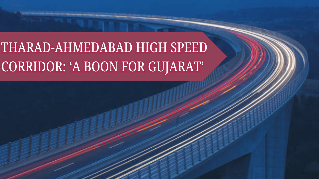 tharad-ahmedabad corridor to facilitate mumbai, delhi and reduce travel time by 60 per cent: all you need to know