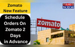 Zomato Rolls Out New Feature Schedule Your Food Orders Up To These Many Days In Advance