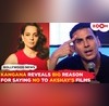 Kangana Ranauts MAJOR revelation on refusing Akshay Kumars films due to THIS big reason