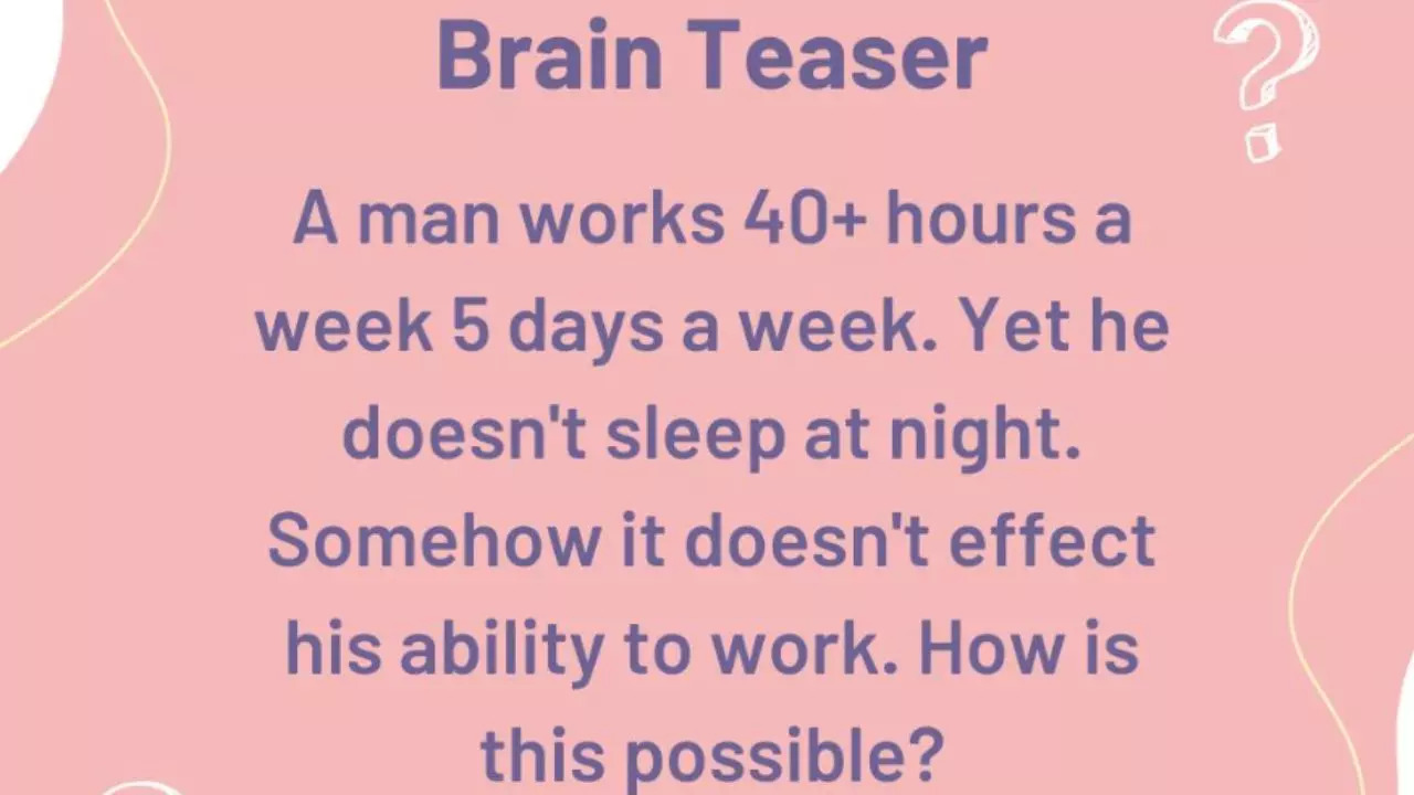 Brain Teaser Challenge: A Man Works Over 40 Hours A Week But Never Sleeps—Find Out How!