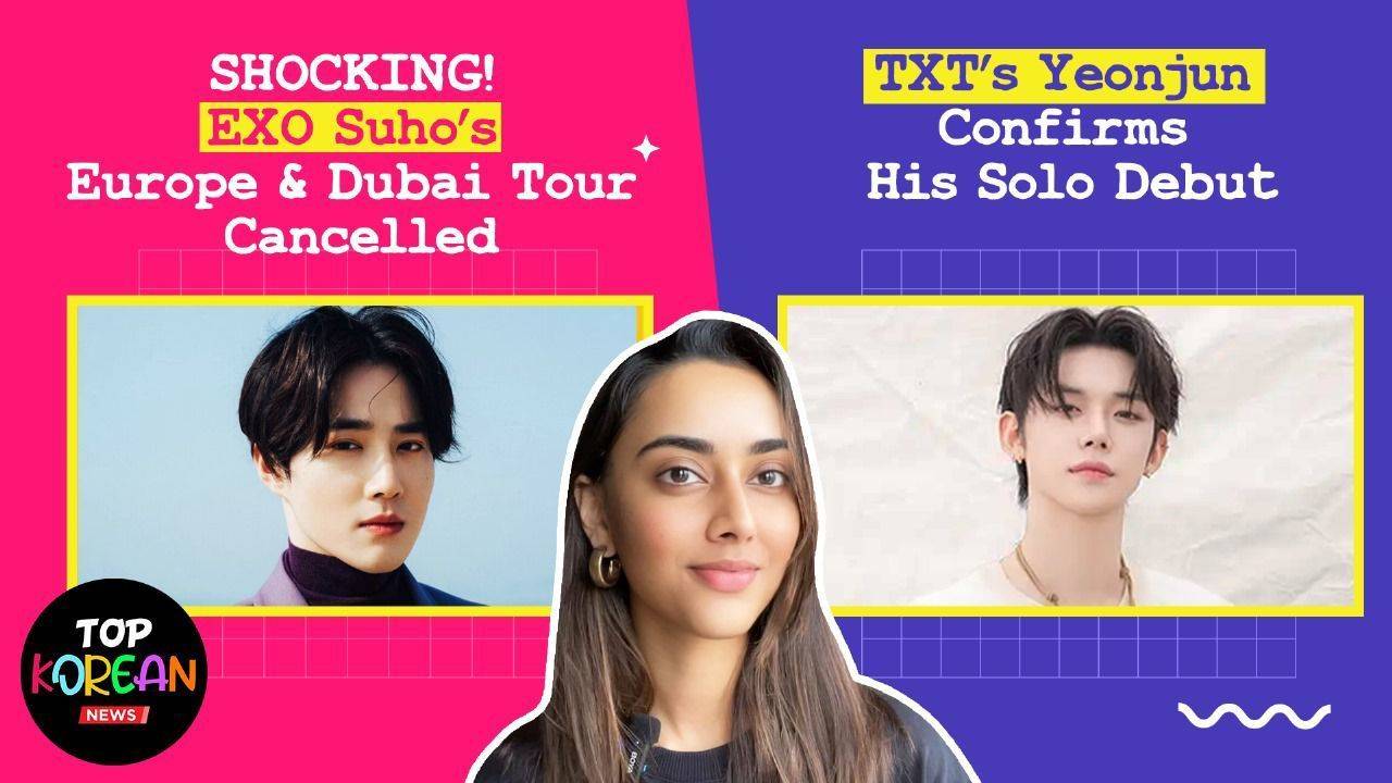 sakshma srivastav ft. korean news: exo suho's tour cancelled | txt's yeonjun confirms solo debut