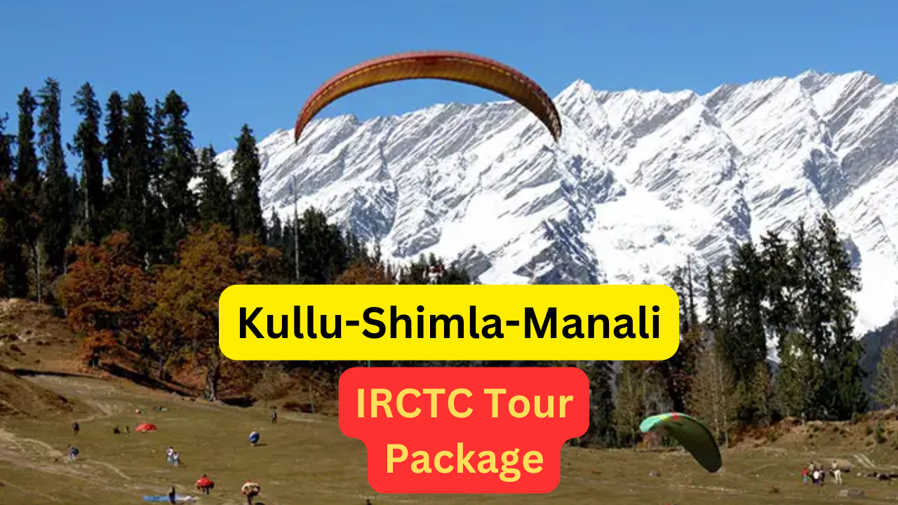 irctc tour package are you planning kullu shimla manali trip then book this amazing tour package