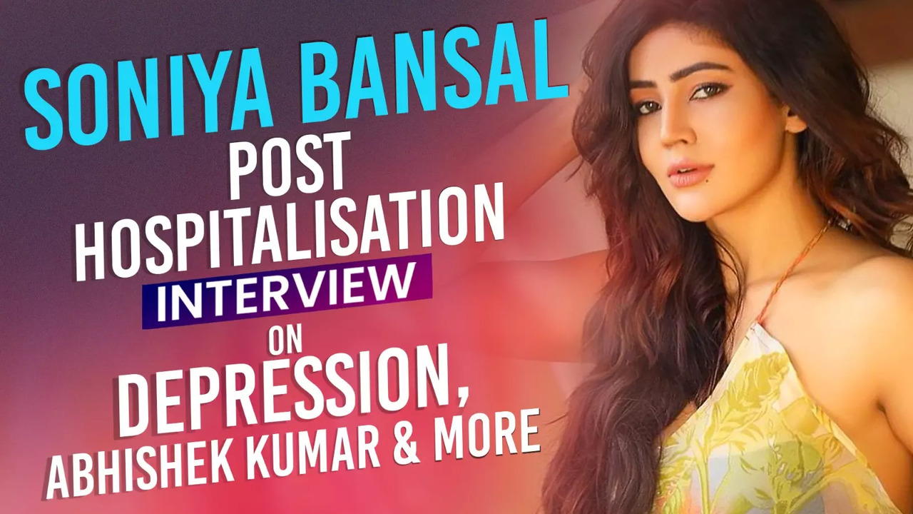 Soniya Bansal EXCLUSIVE Interview: On Depression, Bigg Boss 17, Abhishek Kumar, Khanzaadi And More