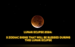 Lunar Eclipse 2024 5 Zodiac Signs That Will Be Blessed During Chandra Grahan In September