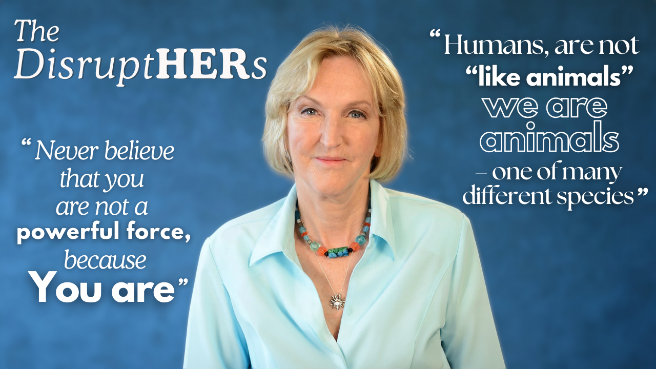 The DisruptHERs - Ingrid Newkirk: ‘Never Believe You Are Not A Powerful Force’ Says PETA Head