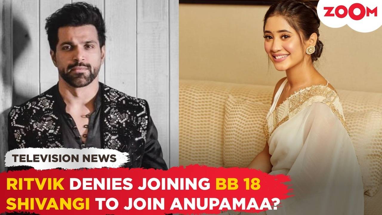 rithvik denies joining bb 18 | anupamaa to take big leap; shivangi joshi to join as main lead_