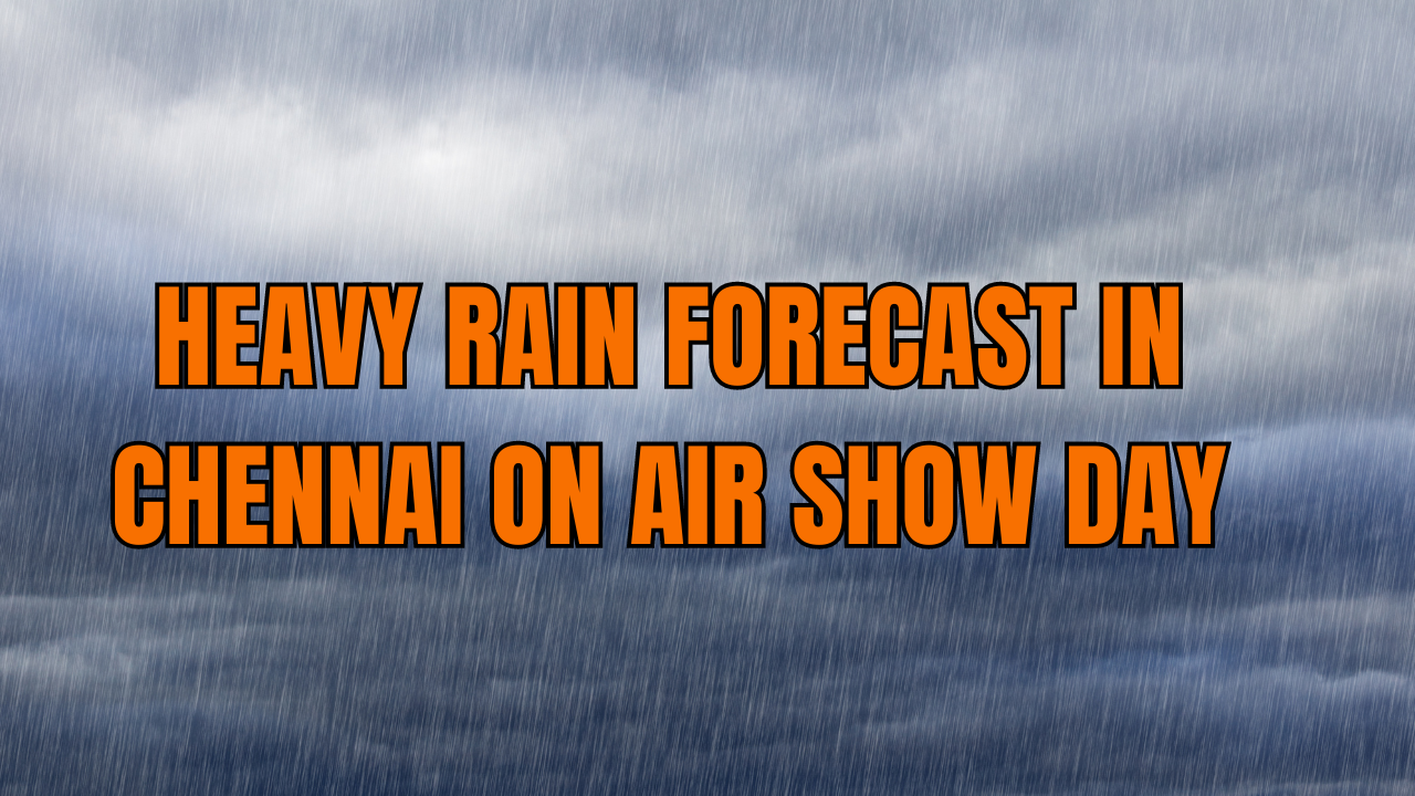 IMD Predicts Heavy Rain In Chennai On IAF Air Show Day