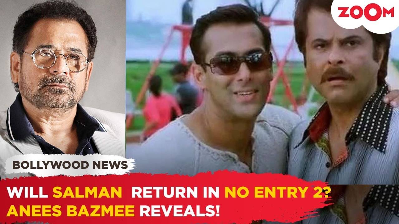 anees bazmee drops major details about no entry 2; reveals if salman khan will appear in it or not!