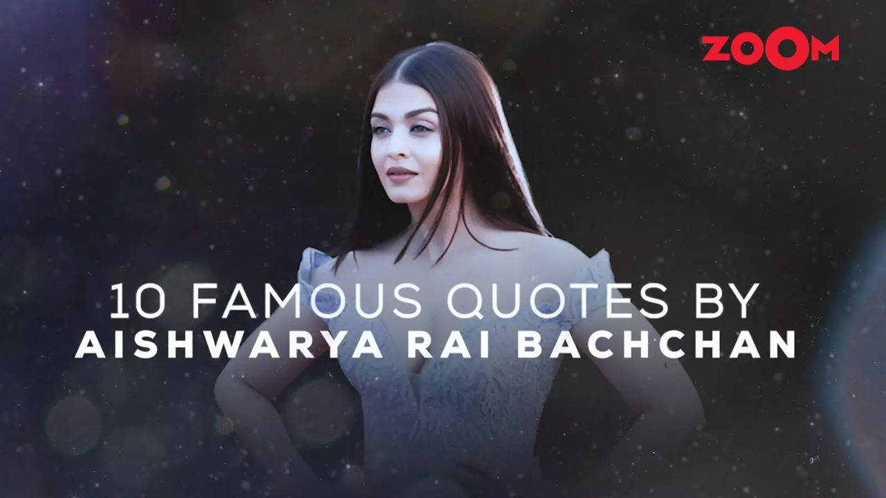 happy birthday: 10 famous quotes by aishwarya rai bachchan on life