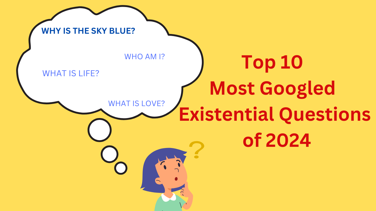 Top 10 Most Googled Existential Questions of 2024