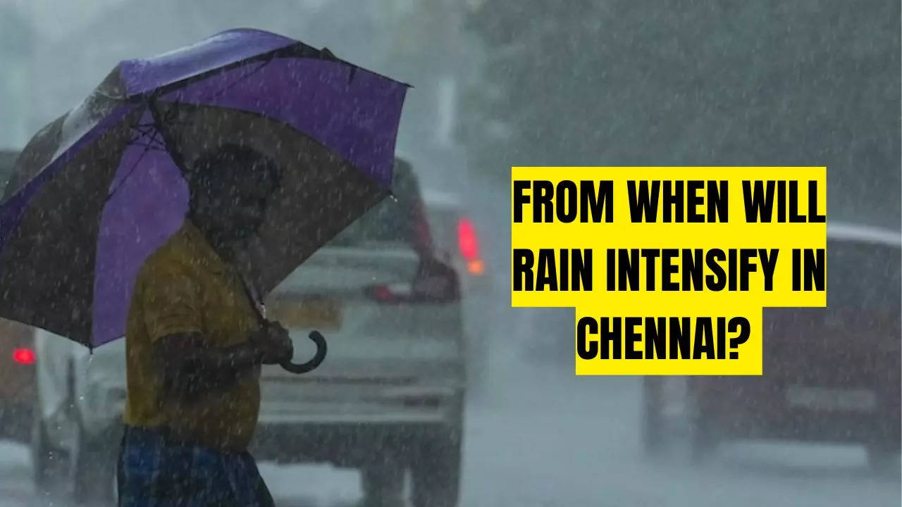 FROM WHEN WILL RAIN INTENSIFY IN CHENNAI