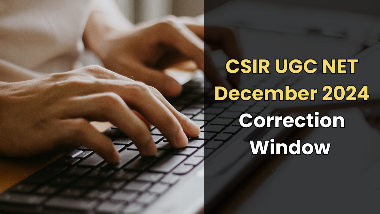 ​CSIR UGC NET December 2024 Application Correction Window Opens Tomorrow​